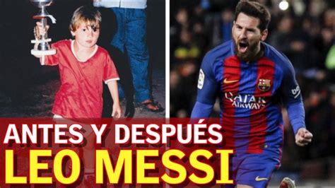 Leo Messi Antes Y Después Youtube