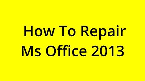 Solved How To Repair Ms Office 2013 Youtube