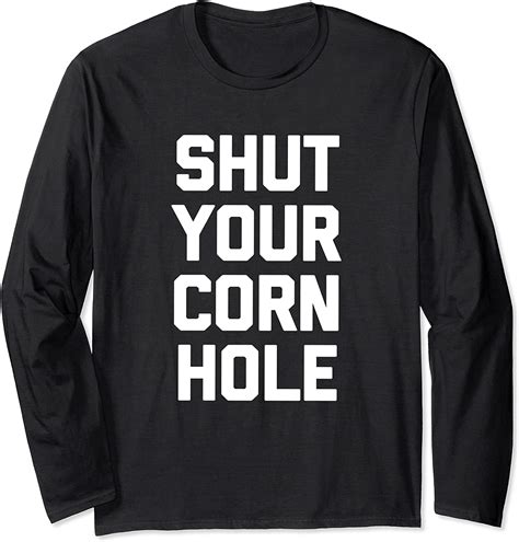shut your corn hole t shirt funny saying sarcastic cornhole long sleeve t shirt