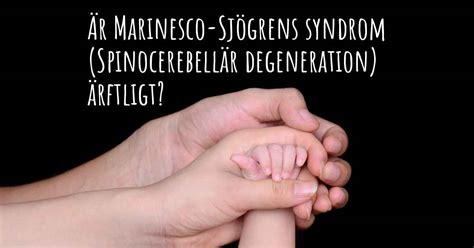 Är Marinesco Sjögrens Syndrom Spinocerebellär Degeneration ärftligt