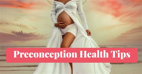 Preconception Health Tips Top 10 Preconception Care