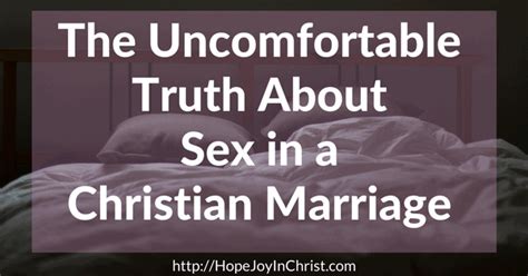 the uncomfortable truth about sex in a christian marriage hope joy in christ