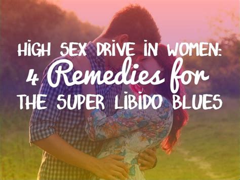 High Sex Drive In Women 4 Remedies For Super Libido Blues