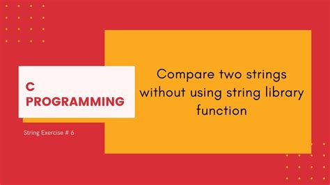 C Strings Compare Two Strings Without Using The String Library Function C Programming Youtube