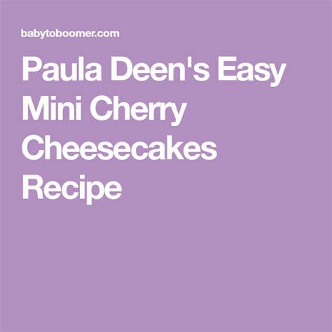 Place a vanilla wafer flat side down in each muffin cup. Paula Deen's Easy Mini Cherry Cheesecakes | Recipe (With ...