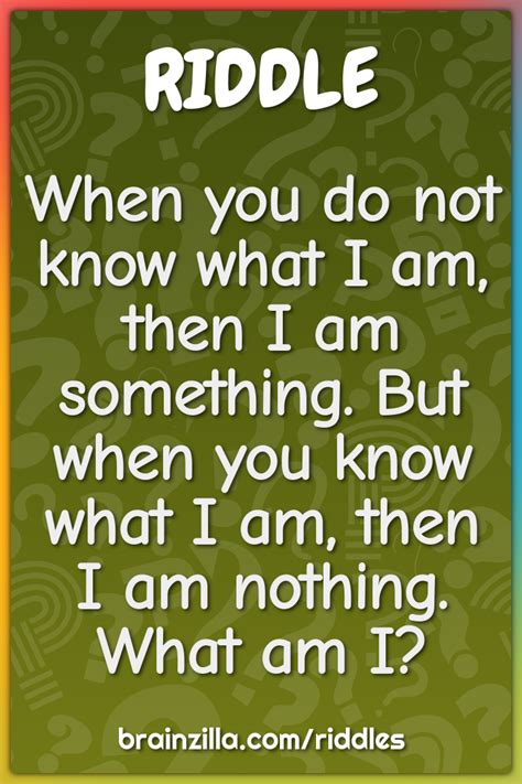 When You Do Not Know What I Am Then I Am Something But When You Know