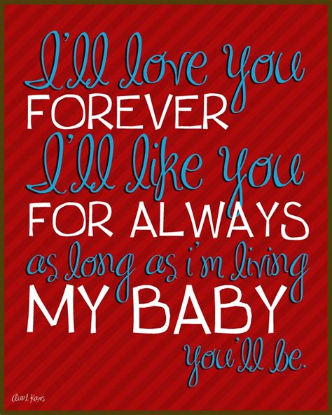 Please post the full quote in the title along with the origin (if you can). Love You Forever | Children's Book Quotes | Pinterest | I like you, Love you and Forever quotes