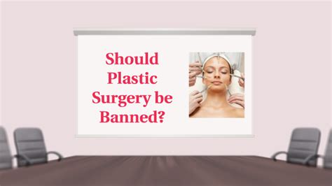 Should Plastic Surgery Be Banned By Abigail B On Prezi