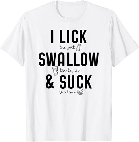 i lick swallow and suck t shirt meme cinco de mayo fun tequila clothing shoes and jewelry
