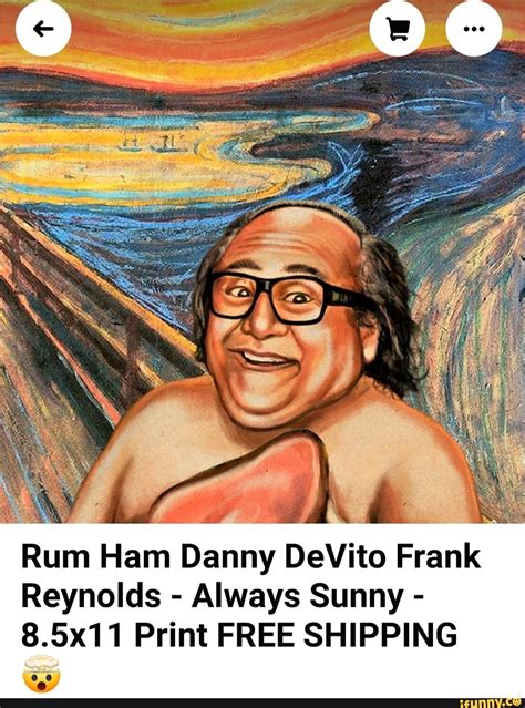 Rum Ham Danny Devito Frank Reynolds Always Sunny 8 5x11 Print Free Shipping Ifunny