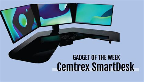 Gadget Of The Week Smartdesk By Cemtrex Geek Chicago Web