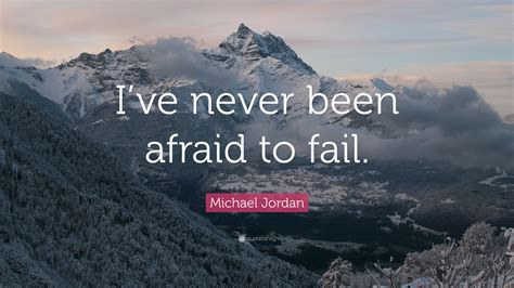 Michael Jordan Quote Ive Never Been Afraid To Fail