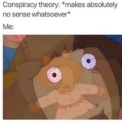 Conspiracy Theory Makes Absolutely No Sense Whatsoever Me En Dopl R Com