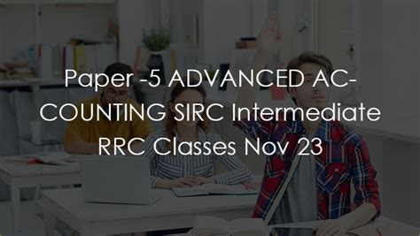 Paper 5 Advanced Accounting Sirc Intermediate Rrc Classes Nov 23