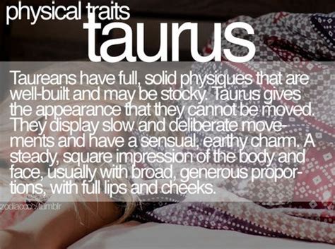 Both taurus and cancer are very connected to their physical bodies, and share an intense, almost psychic, sensuality. Physical traits | Horoscope taurus, Taurus quotes, Taurus