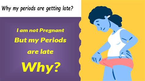 Why My Periods Are Getting Late Why My Period Is Late And I Am Not Pregnant Delayed