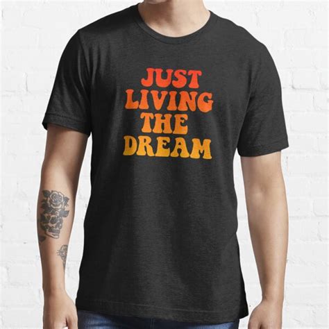 Just Living The Dream T Shirt For Sale By Everything Shop Redbubble