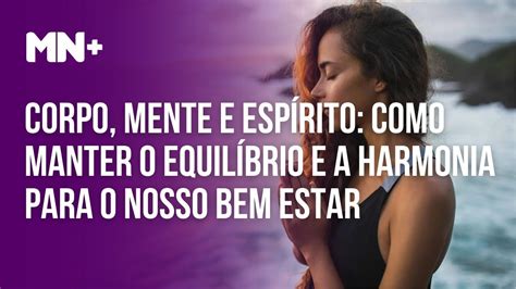 Corpo Mente E Espírito Como Manter O Equilíbrio E A Harmonia Para O