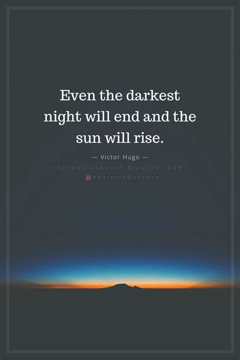 Even The Darkest Night Will End And The Sun Will Rise Quotes 101 Quotes