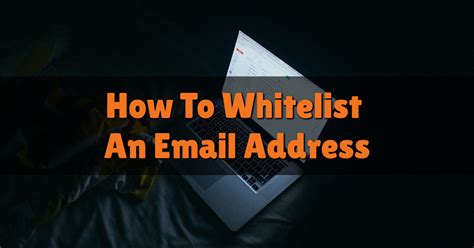 How To Whitelist An Email Address Baer On Marketing