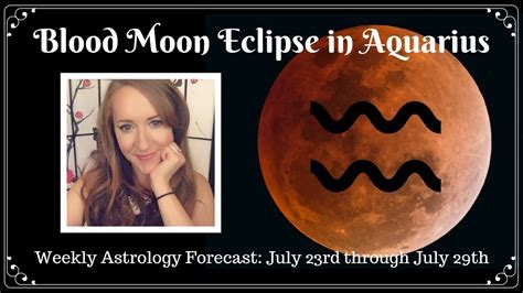 Blood Moon Lunar Eclipse In Aquarius Weekly Astrology Forecast For All 12 Signs Youtube