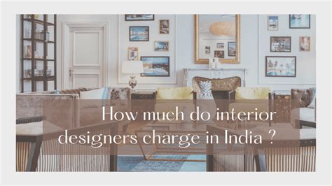 How Much Do Interior Designers Charge In India