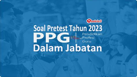 Soal Pretest Ppg Dalam Jabatan Tahun 2023 Lengkap Dengan Kunci Jawab