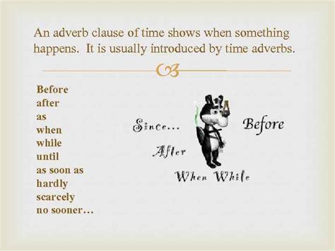 Nobody should be inside the class room during sport hour. Adverbial clauses of time An adverb clause