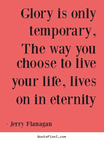 There are different types of life insurance, and different ways to make it work for you. Life Is Temporary Quotes. QuotesGram
