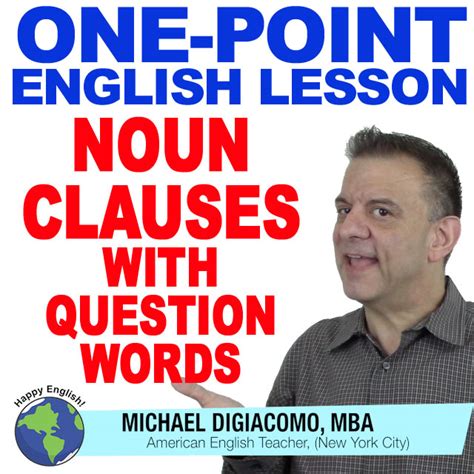 Noun clauses are not modifiers; English Grammar Lesson - Noun Clauses With Question Words ...