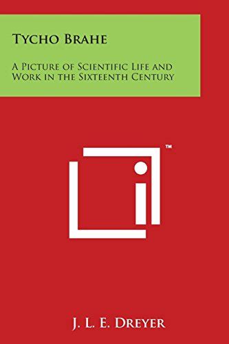 Tycho Brahe A Picture Of Scientific Life And Work In The Sixteenth