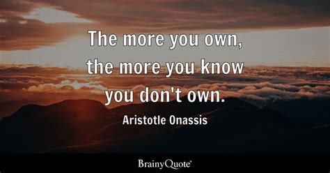 Aristotle Onassis The More You Own The More You Know