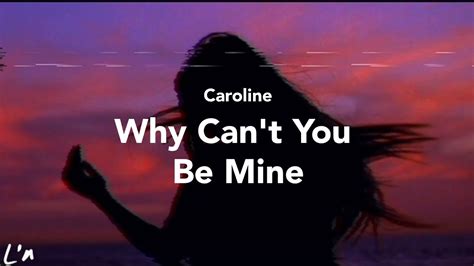 Caroline Why Cant You Be Mine Lyrics Youtube