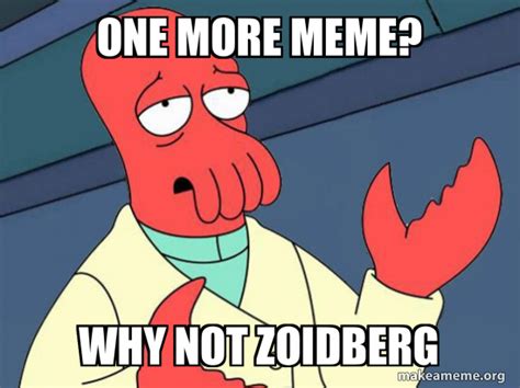 One More Meme Why Not Zoidberg Tricky Zoidberg Make A Meme