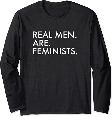 Real Men Are Feminists Feminism Long Sleeve T Shirt Clothing