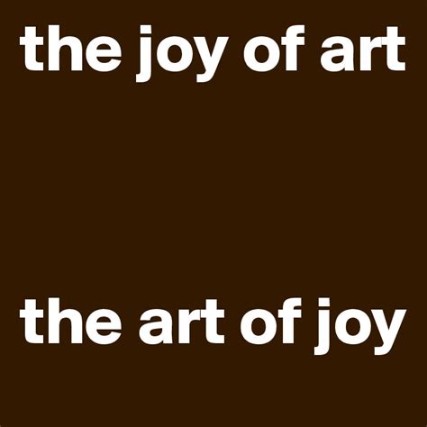 The Joy Of Art The Art Of Joy Post By Roel On Boldomatic