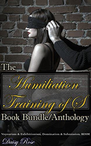 The Humiliation Training Of S Book Bundle Anthology Voyeurism And Exhibitionism Domination