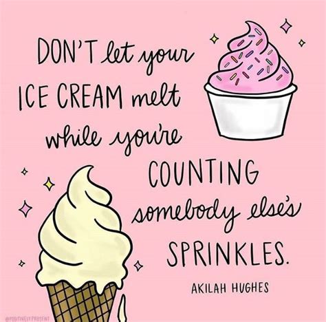 Don T Let Your Ice Cream Melt By Akilah Hughes Inspirational Quotes Words Ice Cream Quotes