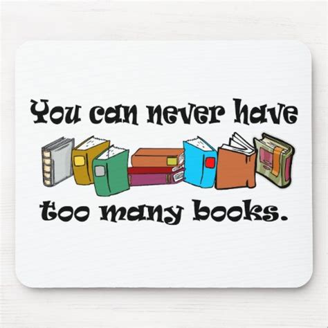 You Can Never Have Too Many Books T Shirts Mouse Pad Zazzle
