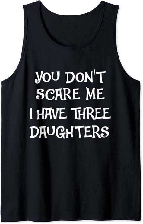 You Dont Scare Me I Have Three Daughters Funny Dad Mom Tank Top Clothing Shoes