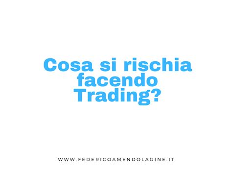 Cosa Si Rischia Facendo Trading Federico Amendolagine