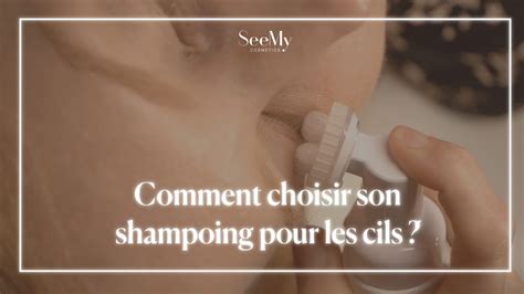Shampoing Cils Comment Bien Choisir Et Pourquoi