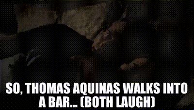 YARN So Thomas Aquinas Walks Into A Bar Both Laugh Madam