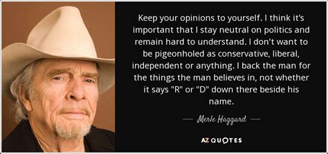 Merle Haggard Quote Keep Your Opinions To Yourself I