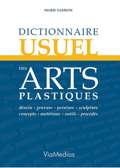Dictionnaire usuel des arts plastiques Dessin gravure peinture sculpture concepts matériaux