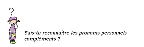 Cours De Fran Ais Les Pronoms Personnels Compl Ments Maxicours