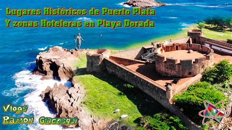 fortaleza san felipe dios neptuno y zonas hoteleras en playa dorada puerto plata youtube