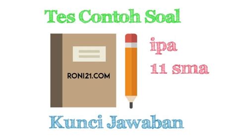 Hudha dan buku 'prediksi soal masuk sma favorit ipa' karya adjie satryo, berikut ini contoh soal tes peminatan jurusan ipa sma beserta kunci jawabannya. Latihan Tes Soal Mata Pelajaran IPA Kelas 11 SMA + Kunci Jawaban - Kangroni21