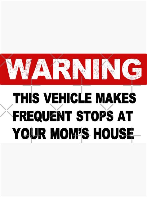 Warning This Vehicle Makes Frequent Stops At Your Mom S House Sticker For Sale By Sirinezayen