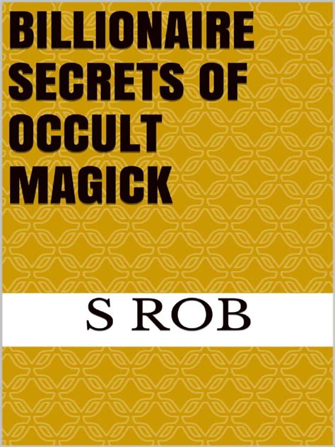 Billionaire Secrets Of Occult Magick S Rob Pdf Magic Paranormal